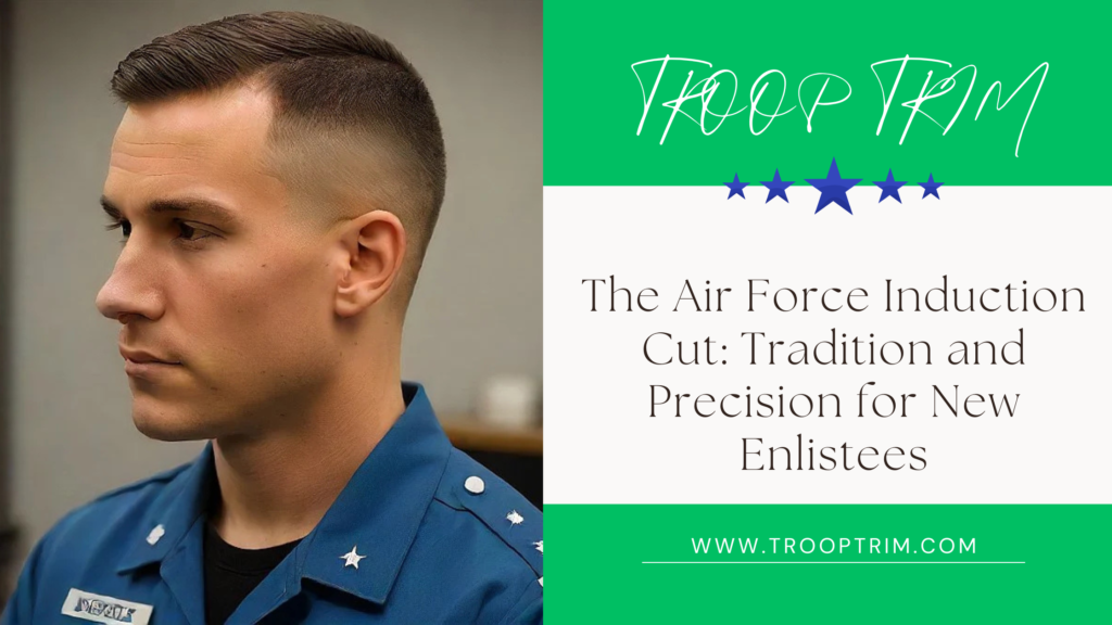 The Air Force Induction Cut: Tradition and Precision for New Enlistees