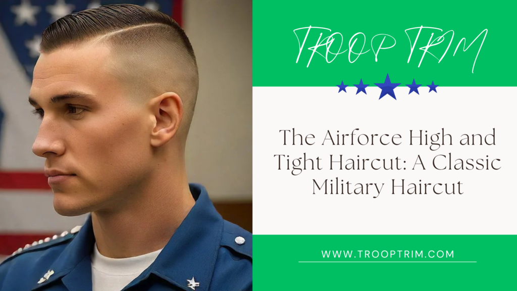 The Airforce High and Tight Haircut: A Classic Military Haircut